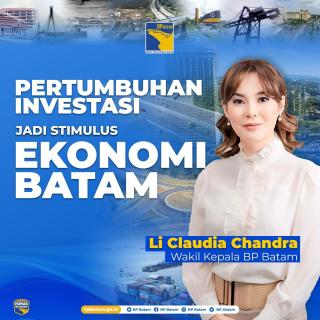Wakil Kepala BP Batam Li Claudia: Pertumbuhan Investasi Jadi Stimulus Ekonomi Daerah